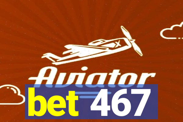 bet 467